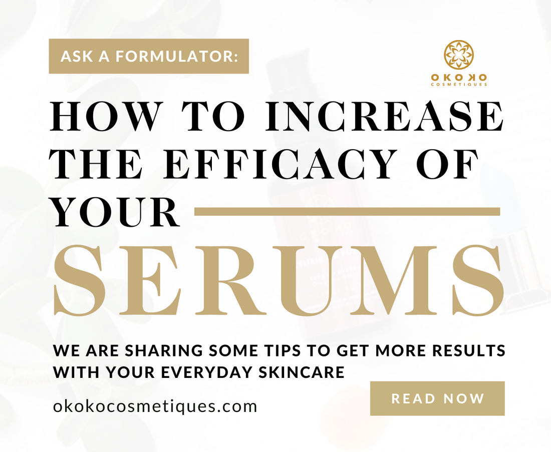 Ask a formulator: How to increase the efficacy of your products and serums - Okoko Cosmétiques Official Site 