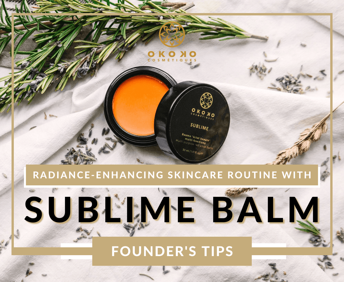(Founder's tips) Radiance-enhancing skincare routine with Sublime balm - Okoko Cosmétiques Official Site 